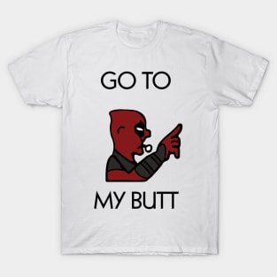 Go to my butt T-Shirt